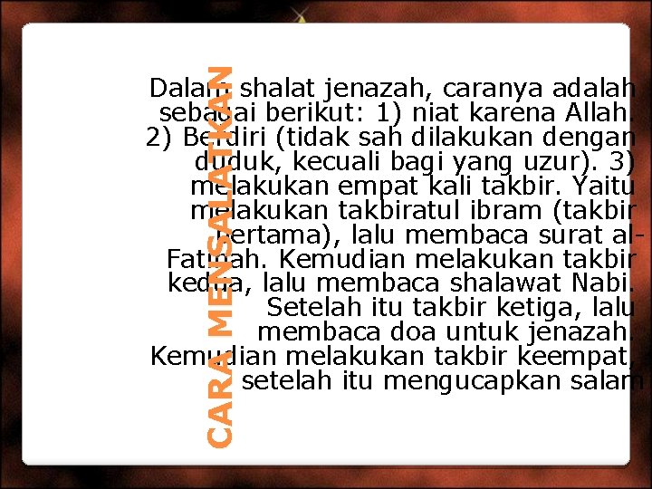 CARA MENSALATKAN Dalam shalat jenazah, caranya adalah sebagai berikut: 1) niat karena Allah. 2)