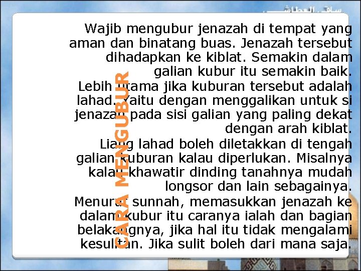 CARA MENGUBUR Wajib mengubur jenazah di tempat yang aman dan binatang buas. Jenazah tersebut