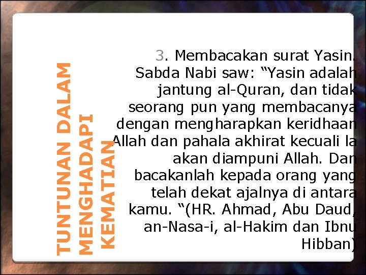 TUNTUNAN DALAM MENGHADAPI KEMATIAN 3. Membacakan surat Yasin. Sabda Nabi saw: “Yasin adalah jantung