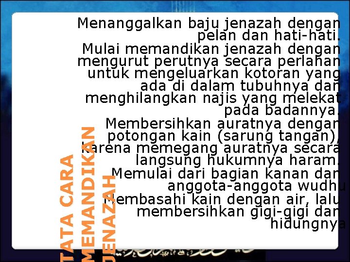 ATA CARA EMANDIKAN ENAZAH Menanggalkan baju jenazah dengan pelan dan hati-hati. Mulai memandikan jenazah