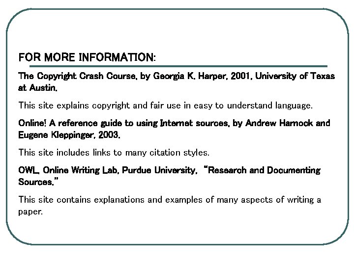 FOR MORE INFORMATION: The Copyright Crash Course, by Georgia K. Harper, 2001, University of