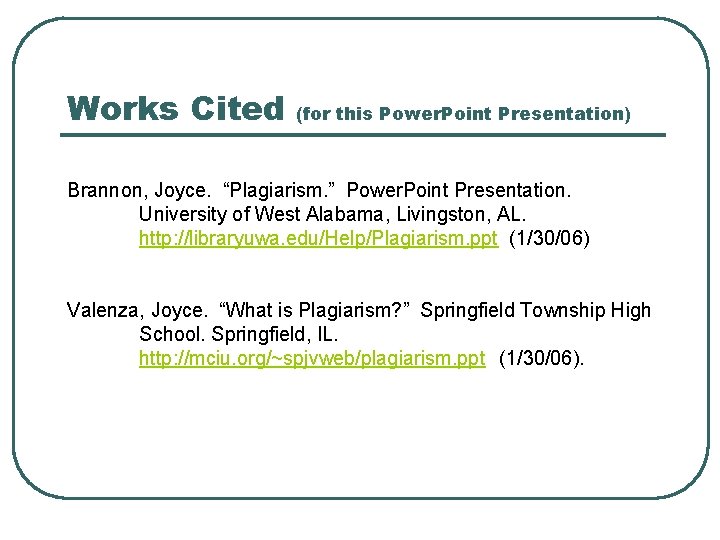 Works Cited (for this Power. Point Presentation) Brannon, Joyce. “Plagiarism. ” Power. Point Presentation.