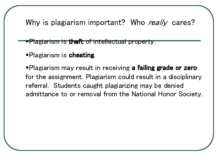 Why is plagiarism important? Who really cares? §Plagiarism is theft of intellectual property. §Plagiarism