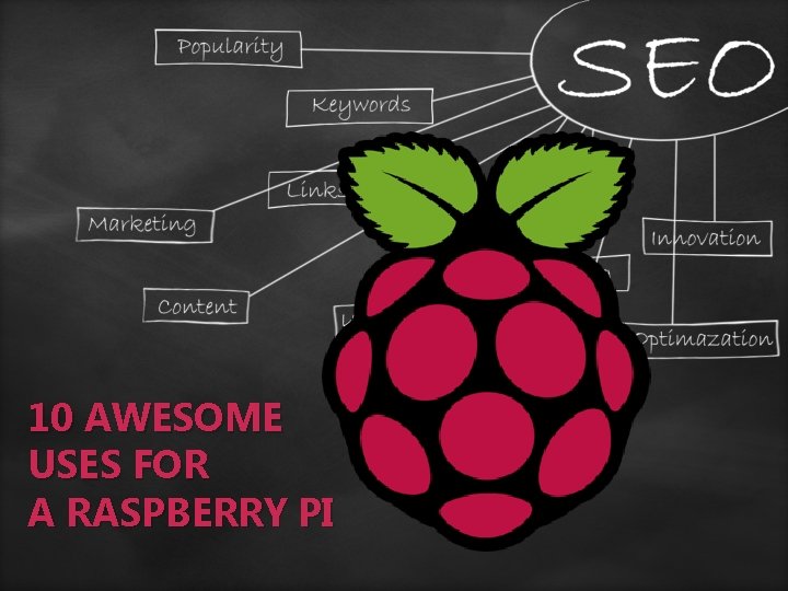 10 AWESOME USES FOR A RASPBERRY PI 