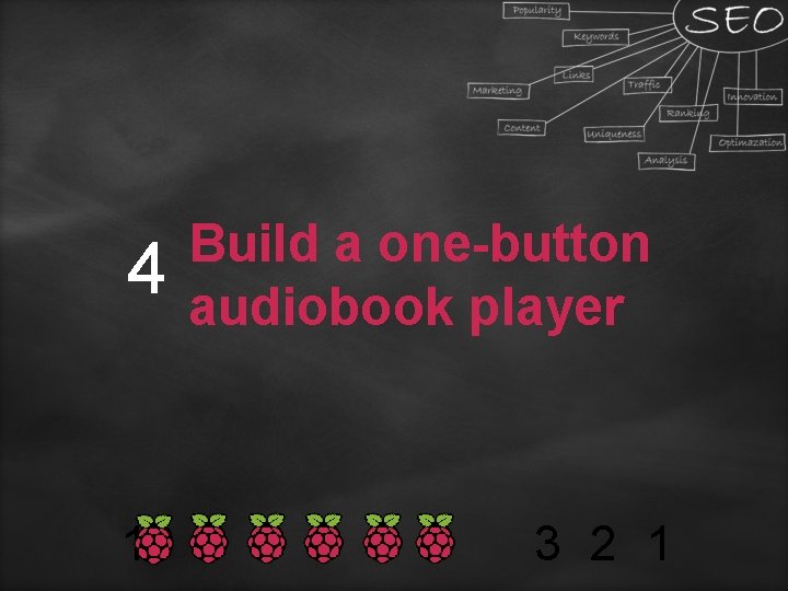 4 Build a one-button audiobook player 10 9 8 7 6 5 3 2