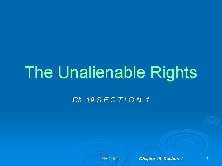 The Unalienable Rights Ch. 19 S E C T I O N 1 SECTION
