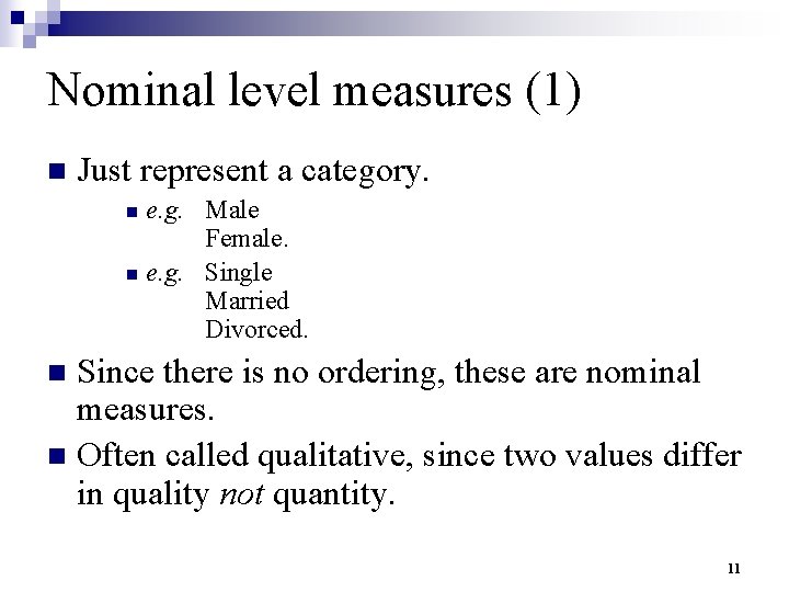 Nominal level measures (1) n Just represent a category. e. g. Male Female. n