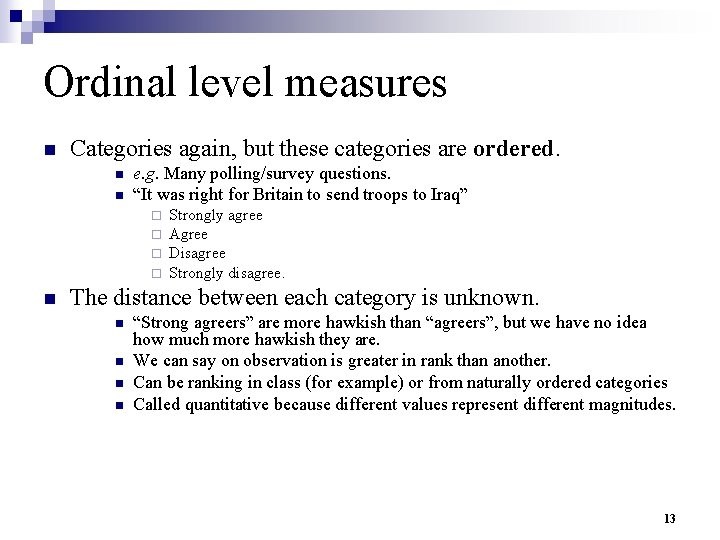 Ordinal level measures n Categories again, but these categories are ordered. n n e.