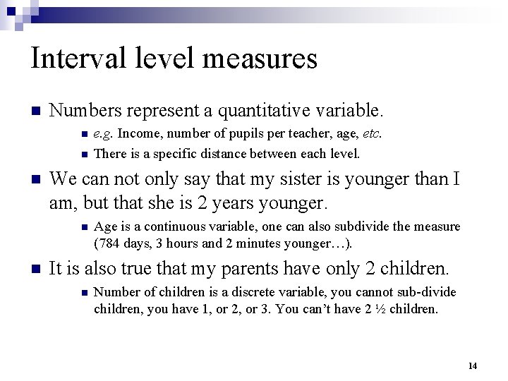 Interval level measures n Numbers represent a quantitative variable. n n n We can