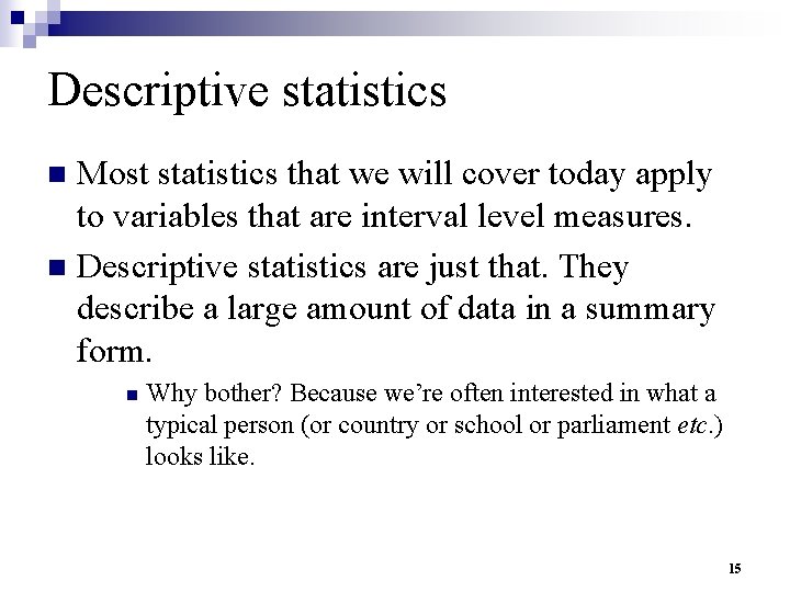 Descriptive statistics Most statistics that we will cover today apply to variables that are