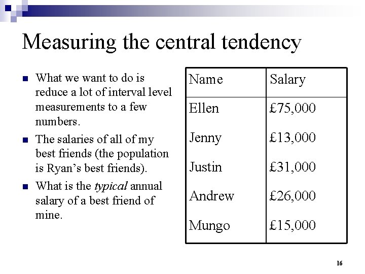 Measuring the central tendency n n n What we want to do is reduce