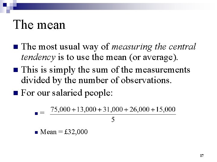 The mean The most usual way of measuring the central tendency is to use