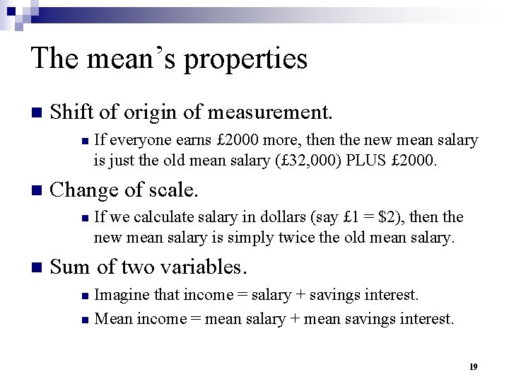 The mean’s properties n Shift of origin of measurement. n n Change of scale.