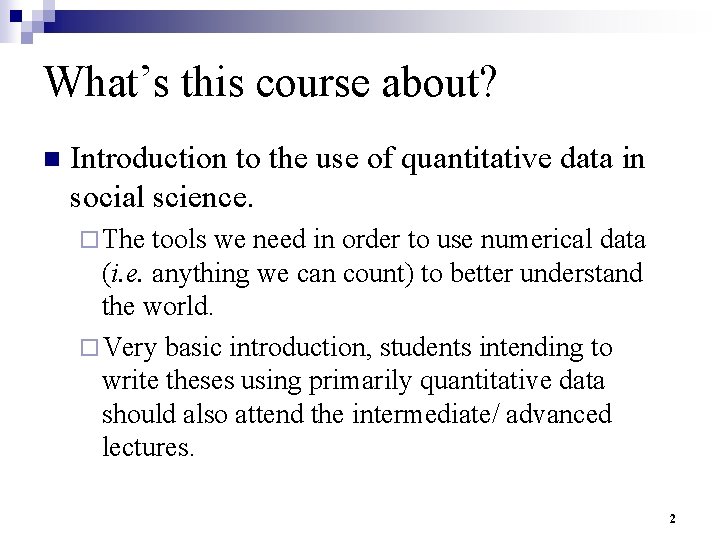 What’s this course about? n Introduction to the use of quantitative data in social