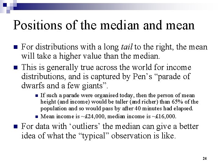 Positions of the median and mean n n For distributions with a long tail