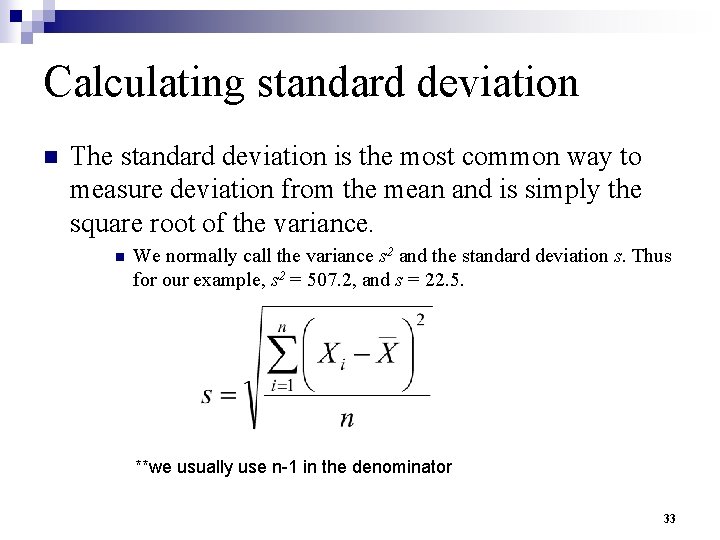 Calculating standard deviation n The standard deviation is the most common way to measure