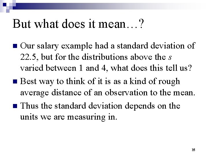 But what does it mean…? Our salary example had a standard deviation of 22.