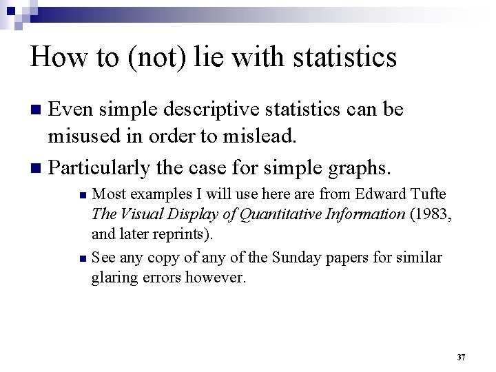 How to (not) lie with statistics Even simple descriptive statistics can be misused in