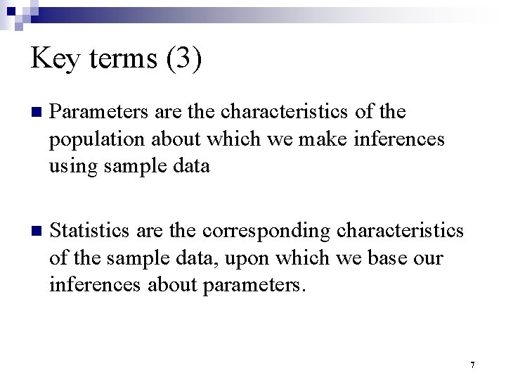 Key terms (3) n Parameters are the characteristics of the population about which we