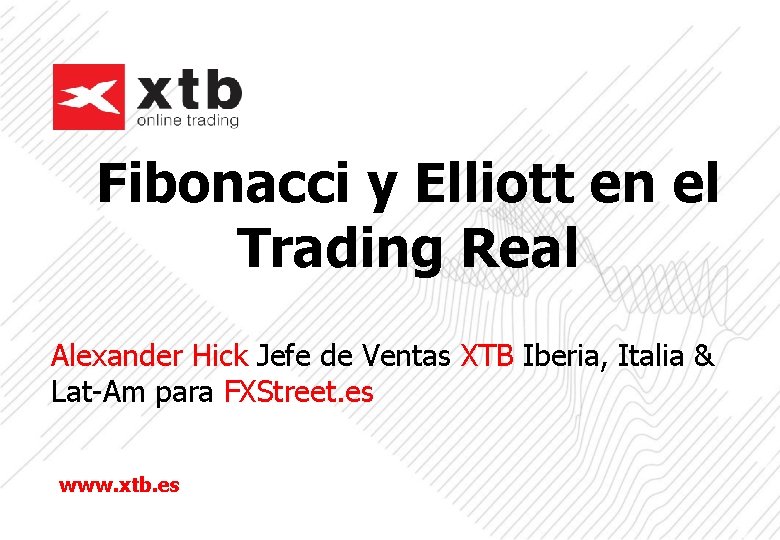 Fibonacci y Elliott en el Trading Real Alexander Hick Jefe de Ventas XTB Iberia,