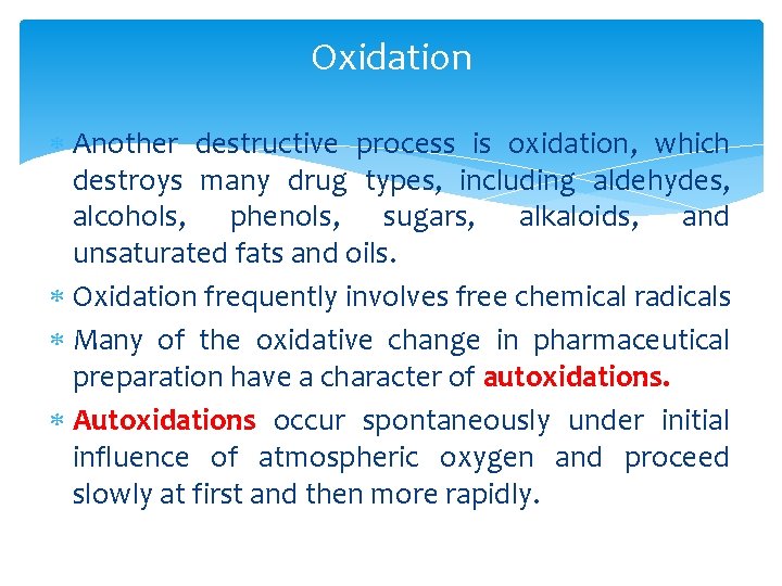 Oxidation Another destructive process is oxidation, which destroys many drug types, including aldehydes, alcohols,