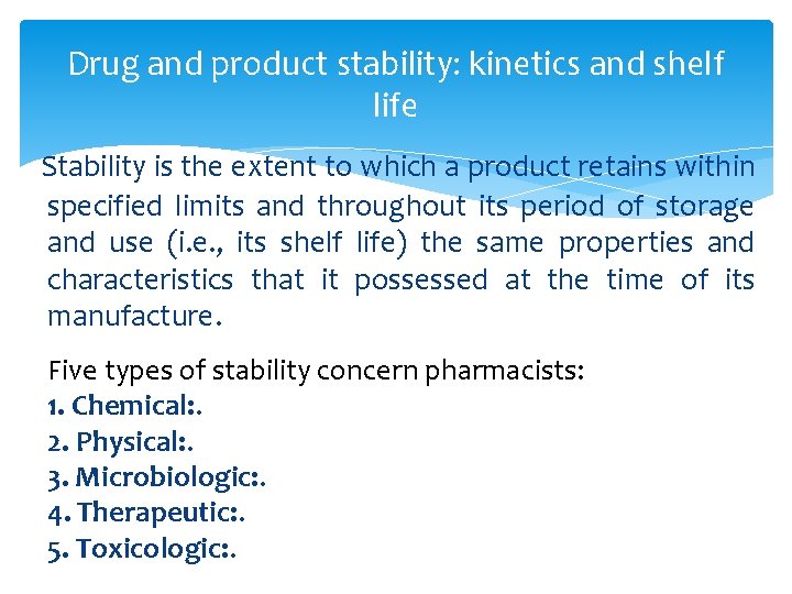 Drug and product stability: kinetics and shelf life Stability is the extent to which