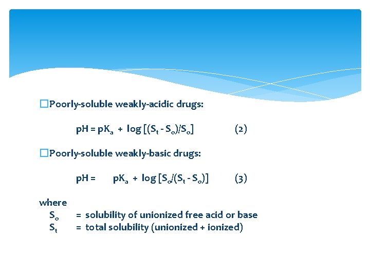 �Poorly-soluble weakly-acidic drugs: p. H = p. Ka + log [(St - So)/So] (2)