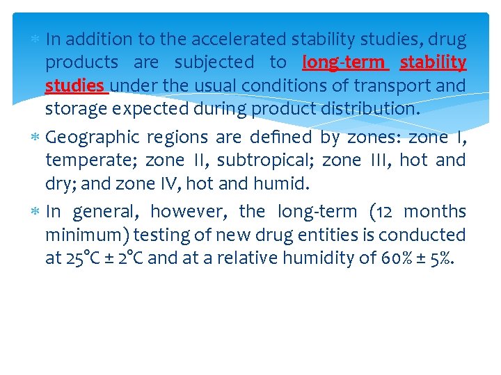  In addition to the accelerated stability studies, drug products are subjected to long-term