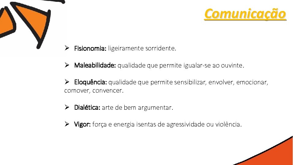 Comunicação Ø Fisionomia: ligeiramente sorridente. Ø Maleabilidade: qualidade que permite igualar-se ao ouvinte. Ø