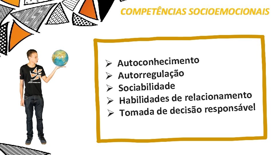 COMPETÊNCIAS SOCIOEMOCIONAIS Ø Autoconhecimento Ø Autorregulação Ø Sociabilidade o t n e m a