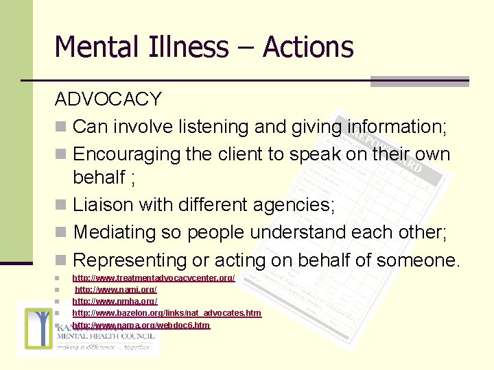 Mental Illness – Actions ADVOCACY n Can involve listening and giving information; n Encouraging