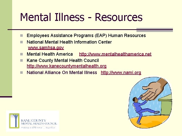 Mental Illness - Resources n Employees Assistance Programs (EAP) Human Resources n National Mental