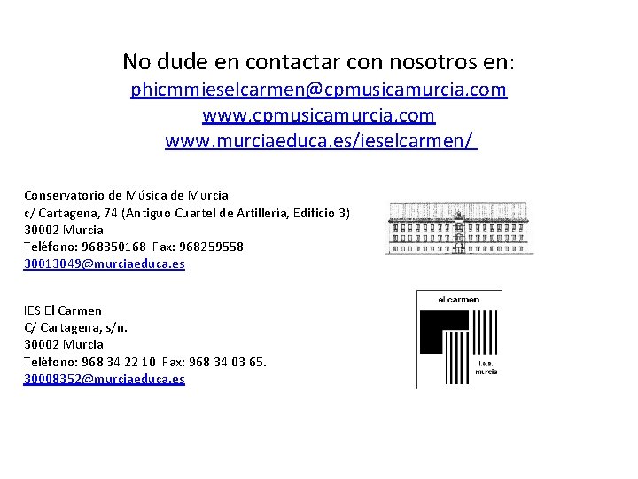 No dude en contactar con nosotros en: phicmmieselcarmen@cpmusicamurcia. com www. murciaeduca. es/ieselcarmen/ Conservatorio de