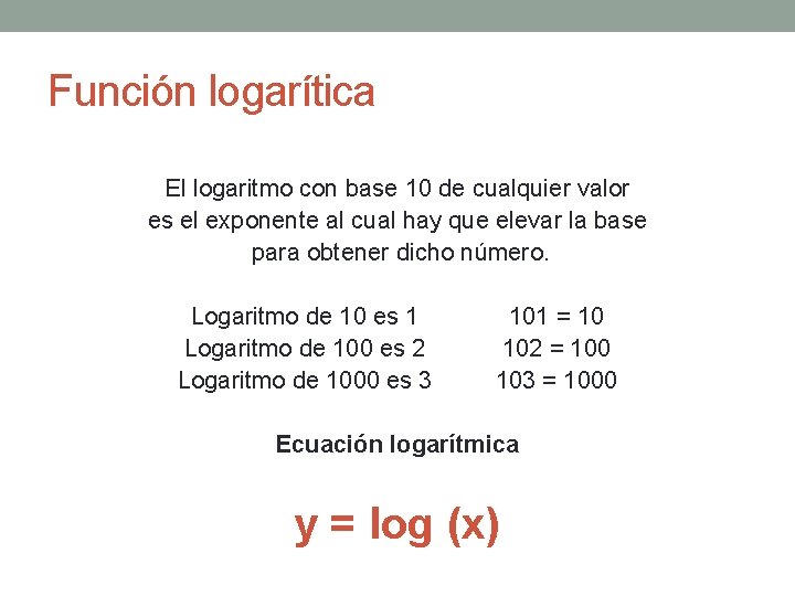 Función logarítica El logaritmo con base 10 de cualquier valor es el exponente al