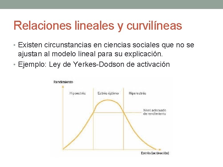 Relaciones lineales y curvilíneas • Existen circunstancias en ciencias sociales que no se ajustan