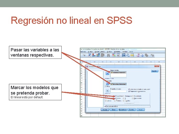 Regresión no lineal en SPSS Pasar las variables a las ventanas respectivas. Marcar los