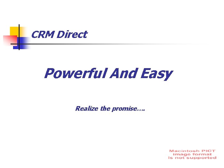 CRM Direct Powerful And Easy Realize the promise…. 
