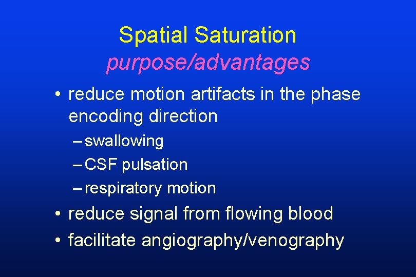 Spatial Saturation purpose/advantages • reduce motion artifacts in the phase encoding direction – swallowing