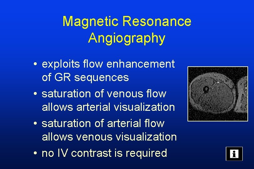 Magnetic Resonance Angiography • exploits flow enhancement of GR sequences • saturation of venous