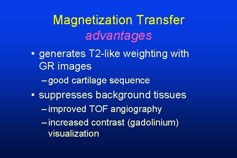 Magnetization Transfer advantages • generates T 2 -like weighting with GR images – good