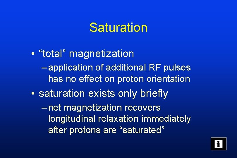 Saturation • “total” magnetization – application of additional RF pulses has no effect on
