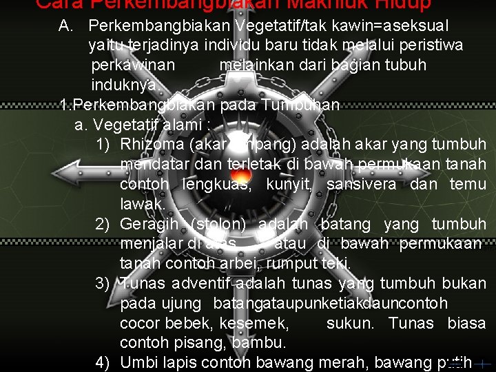 Cara Perkembangbiakan Makhluk Hidup A. Perkembangbiakan Vegetatif/tak kawin=aseksual yaitu terjadinya individu baru melalui peristiwa