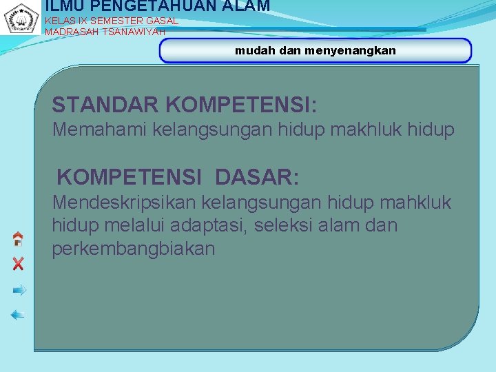 ILMU PENGETAHUAN ALAM KELAS IX SEMESTER GASAL MADRASAH TSANAWIYAH mudah dan menyenangkan STANDAR KOMPETENSI: