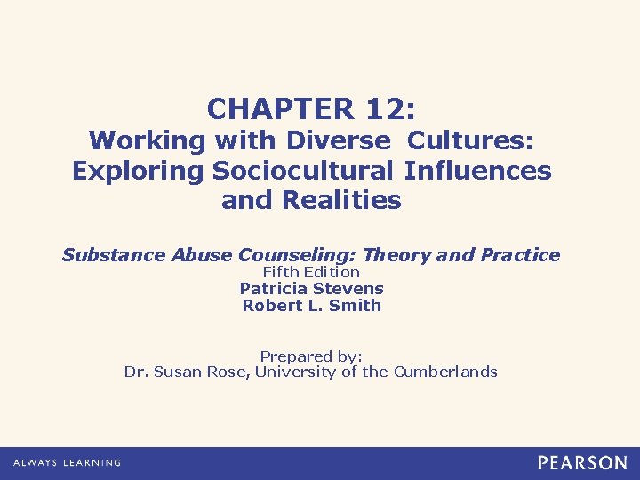 CHAPTER 12: Working with Diverse Cultures: Exploring Sociocultural Influences and Realities Substance Abuse Counseling: