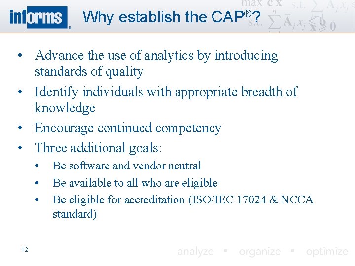 Why establish the CAP®? • Advance the use of analytics by introducing standards of