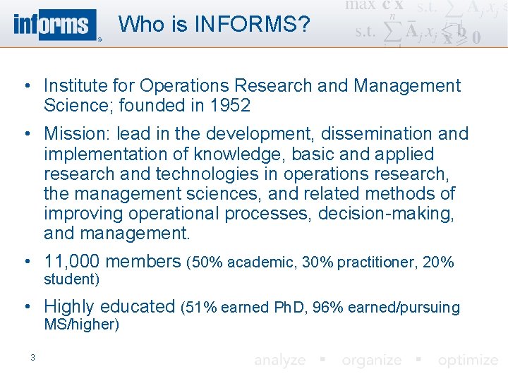 Who is INFORMS? • Institute for Operations Research and Management Science; founded in 1952