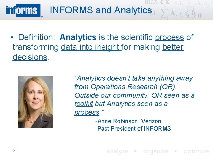 INFORMS and Analytics • Definition: Analytics is the scientific process of transforming data into