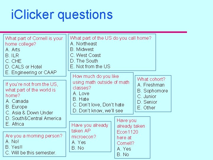 i. Clicker questions What part of Cornell is your home college? A. Arts B.