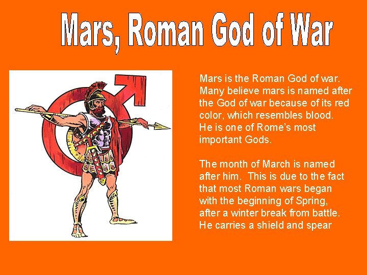 Mars is the Roman God of war. Many believe mars is named after the