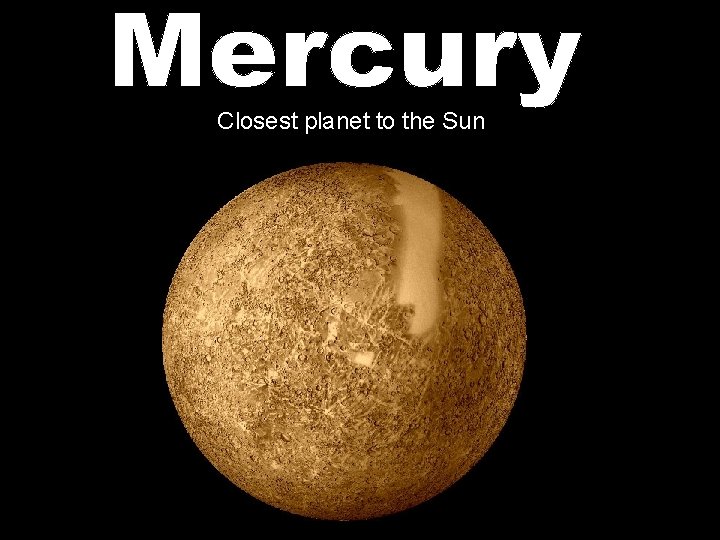 Closest planet to the Sun Closest planet to the Sun